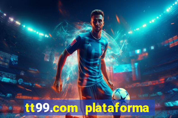 tt99.com plataforma de jogos